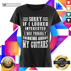 Sorry If I Looked Interested My Guitars Ladies Tee