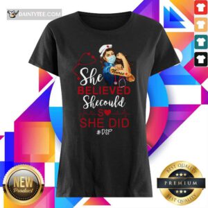 Strong Girl Nurse She Believed DSP Ladies Tee