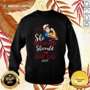 Strong Girl Nurse She Believed DSP Sweater