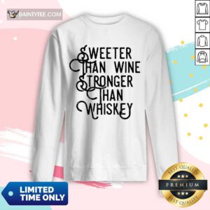 Sweeter Wine Stronger Whiskey Long-sleeved