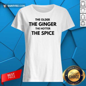 The Older The Ginger The Hotter The Spice Ladies Tee
