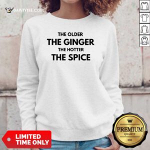 The Older The Ginger The Hotter The Spice Sweater