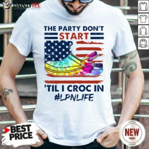 The Party Don't Start Til Croc In LNP Life Shirt