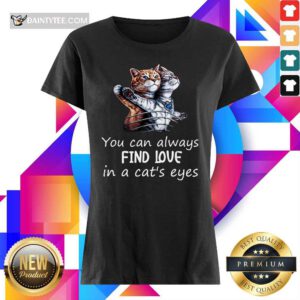 You Can Always Find Love In A Cat's Eyes Ladies Tee