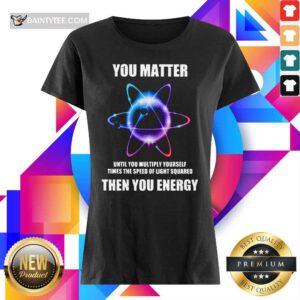 You Matter Until You Multiply Yourself Times Ladies Tee