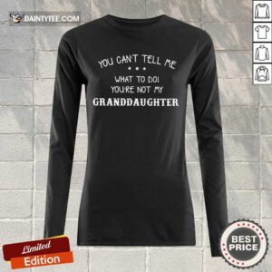 You're Not My Granddaughter Long-sleeved