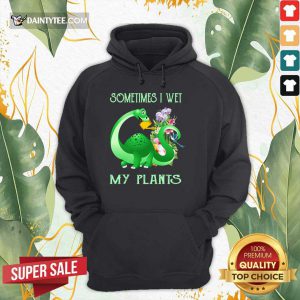 Dragon Sometimes I Wet My Plants Hoodie