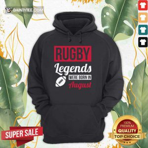 Rugby Legends Were Born In August Hoodie