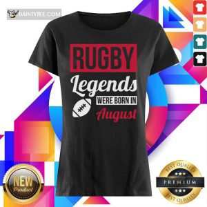 Rugby Legends Were Born In August Ladies Tee