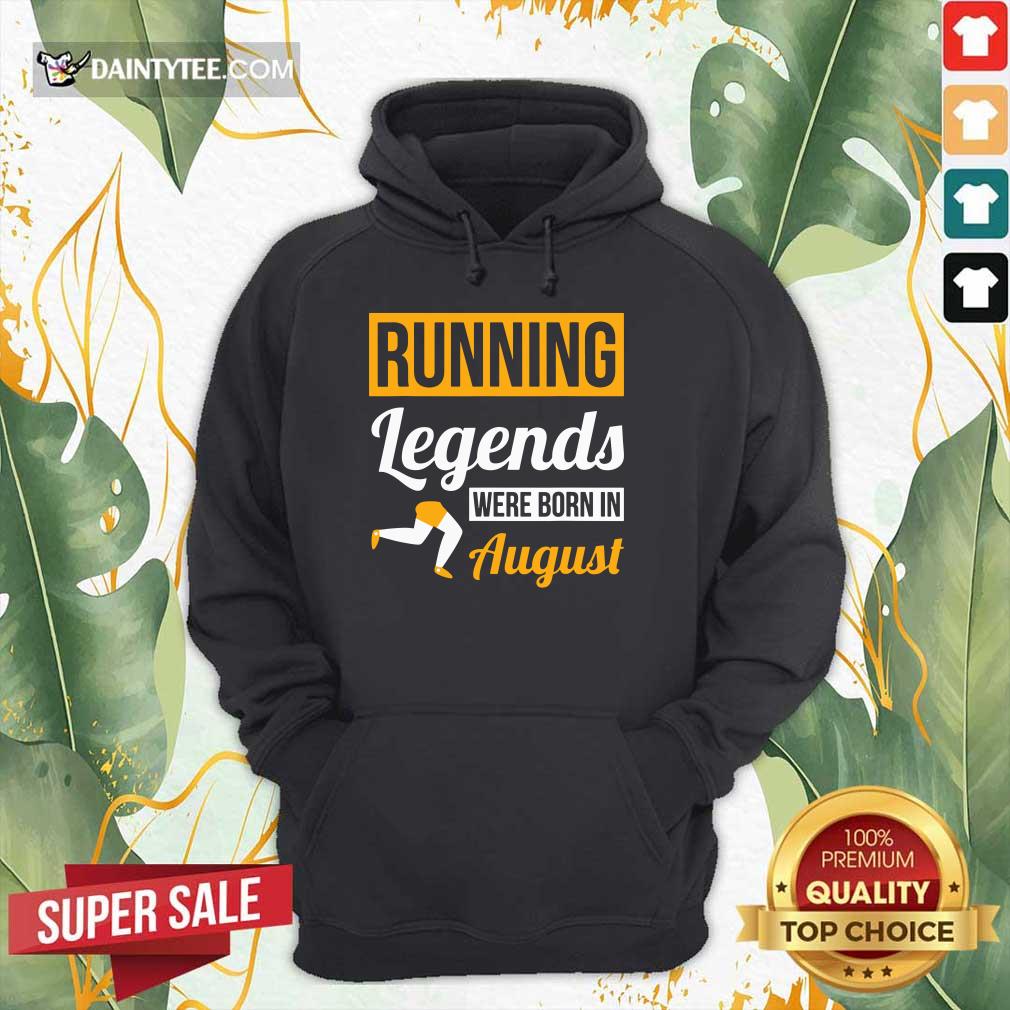 Running Legends Were Born In August Hoodie Running Legends Were Born In August Hoodie