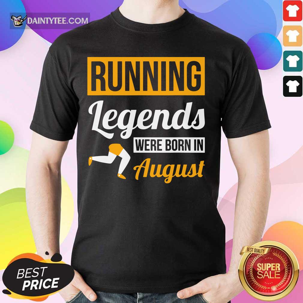Running Legends Were Born In August Shirt