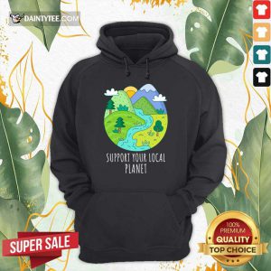 Support Your Local Planet Earth Day Hoodie