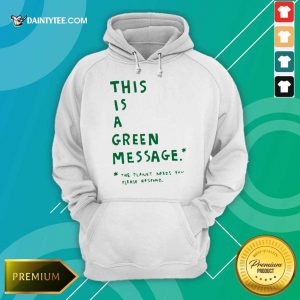 This Is A Green Message Earth Day Hoodie