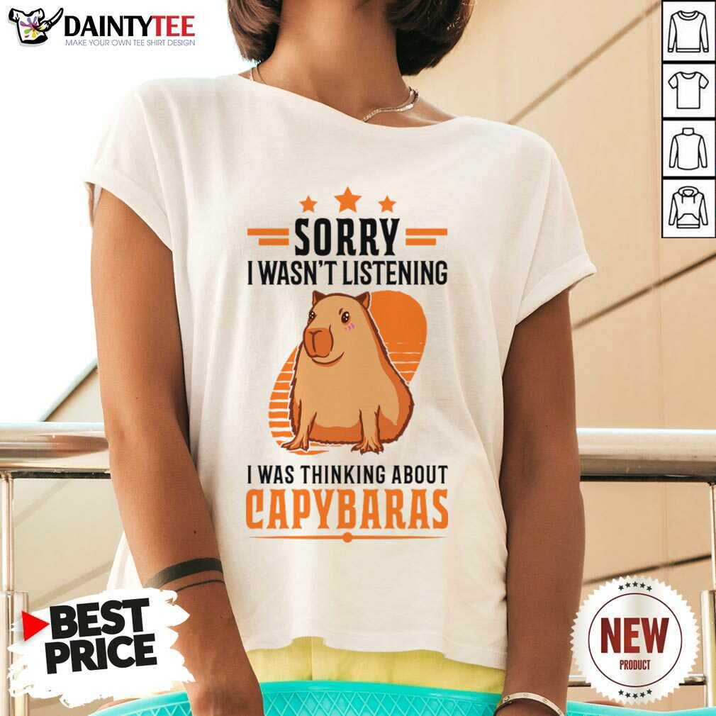 Sorry I Wasn't Listening I Was Thinking About Capybaras V-neck Sorry I Wasn't Listening I Was Thinking About Capybaras V-neck