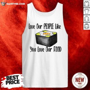 Love Our People Like You Love Our Food Sushi Tank Top