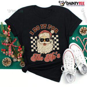 I Do It For The Ho's Inappropriate Christmas Shirt
