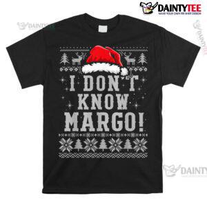 I Don't Know Funny Margo Ugly Christmas Shirt