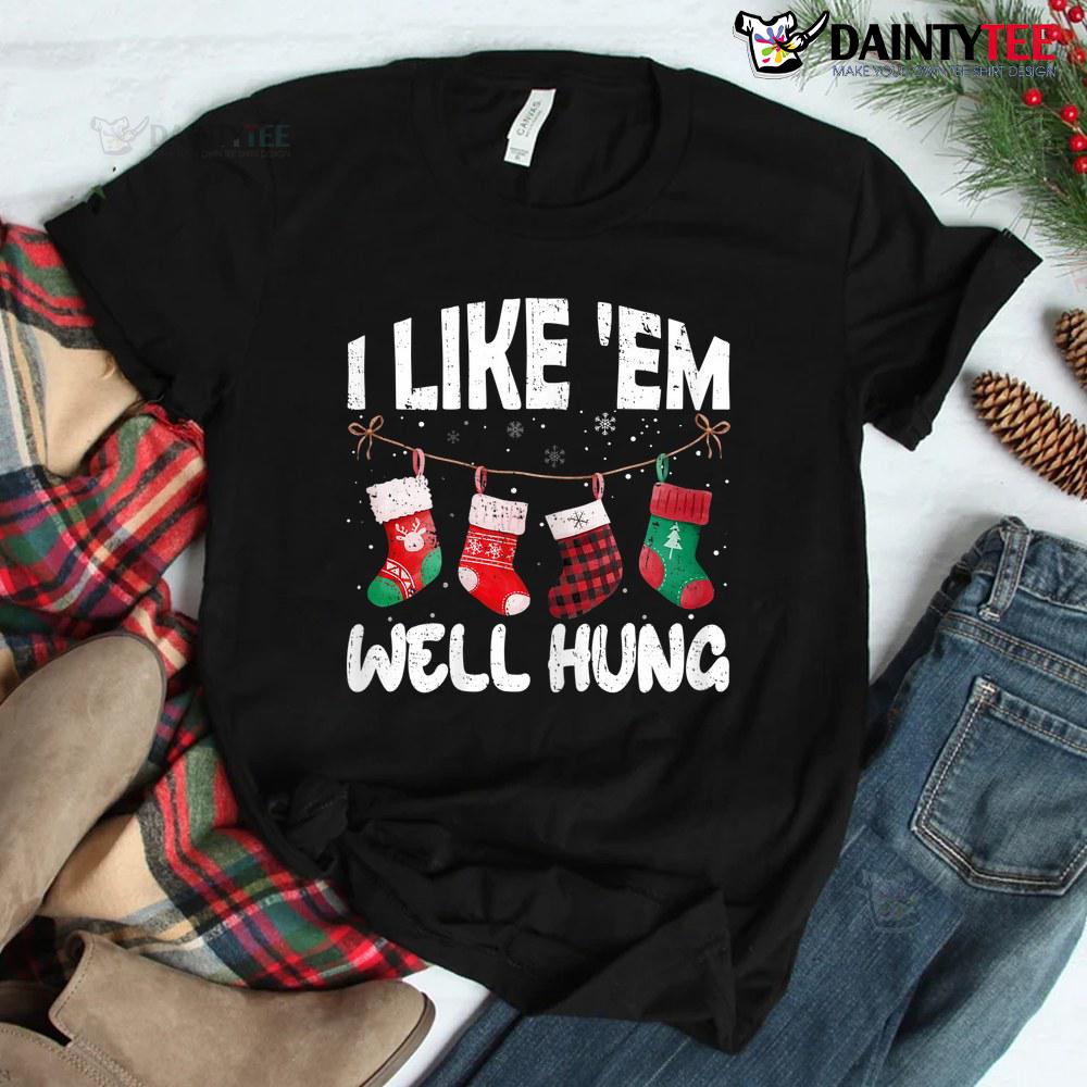 I Like 'em Well Hung Funny Christmas Socks Shirt