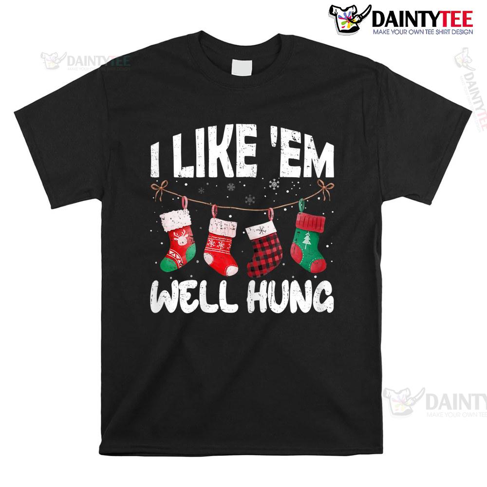 I Like 'em Well Hung Funny Christmas Socks Shirt