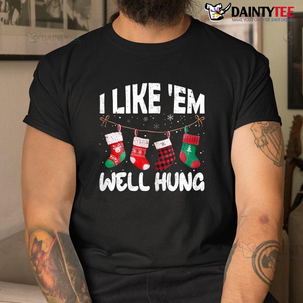 I Like 'em Well Hung Funny Christmas Socks Shirt