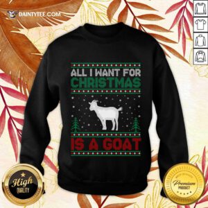 Funny All I Want For Xmas Is A Goat Christmas Sweater