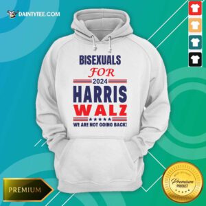 Hot Bisexuals For Harris Walz We Are Not Going Back Hoodie