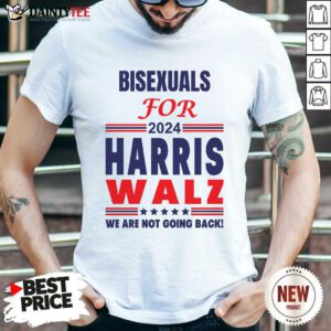 Hot Bisexuals For Harris Walz We Are Not Going Back T-Shirt