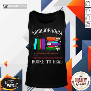 Nice Abibliophobia Bibliophilia Fear Read Bibliophile Bookworm Tank-top