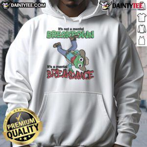 Cool hoodie featuring 'It's Not A Mental Breakdown, It's A Mental Breakdance' slogan, perfect for expressing humor and style.
