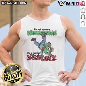 Trendy tank top featuring 'It's Not A Mental Breakdown, It's A Mental Breakdance' graphic, perfect for casual wear.