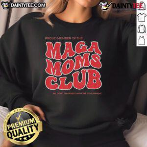 Awesome Proud Member of the Maga Moms Club sweatshirt showcasing strong family values and independence from government co-parenting.