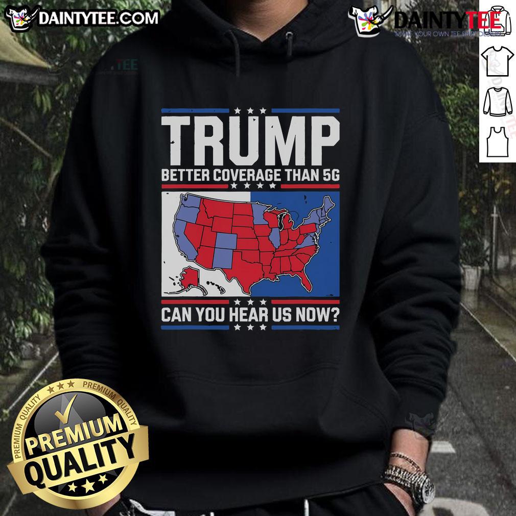 Awesome Trump hoodie featuring a slogan about better coverage than 5G, perfect for fans and supporters.