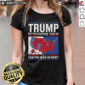 Awesome Trump better coverage than 5G ladies tee featuring a bold graphic and humorous slogan for stylish supporters.