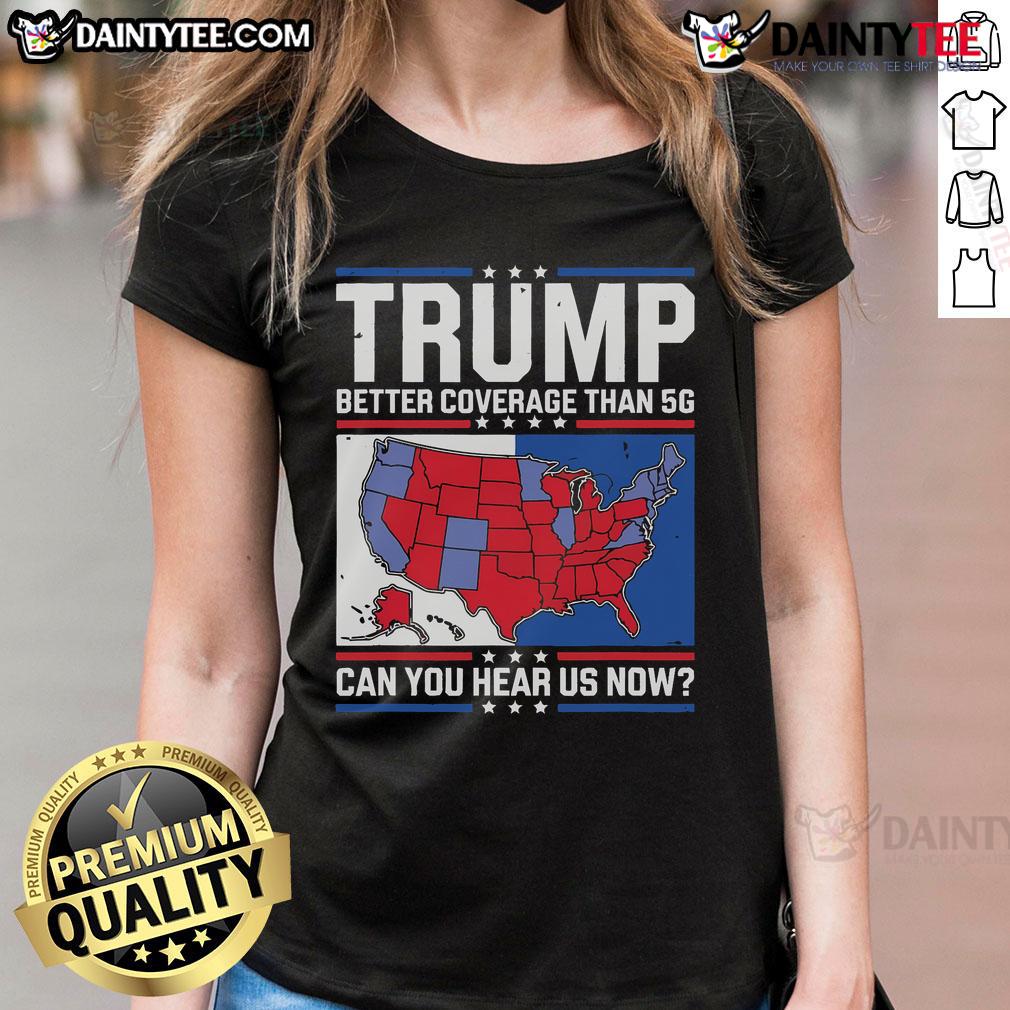 Awesome Trump better coverage than 5G ladies tee featuring a bold graphic and humorous slogan for stylish supporters.
