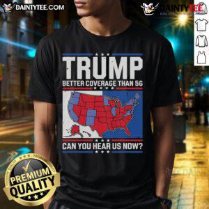 Awesome Trump Better Coverage Than 5G T-Shirt featuring bold graphics, perfect for supporters and political enthusiasts.