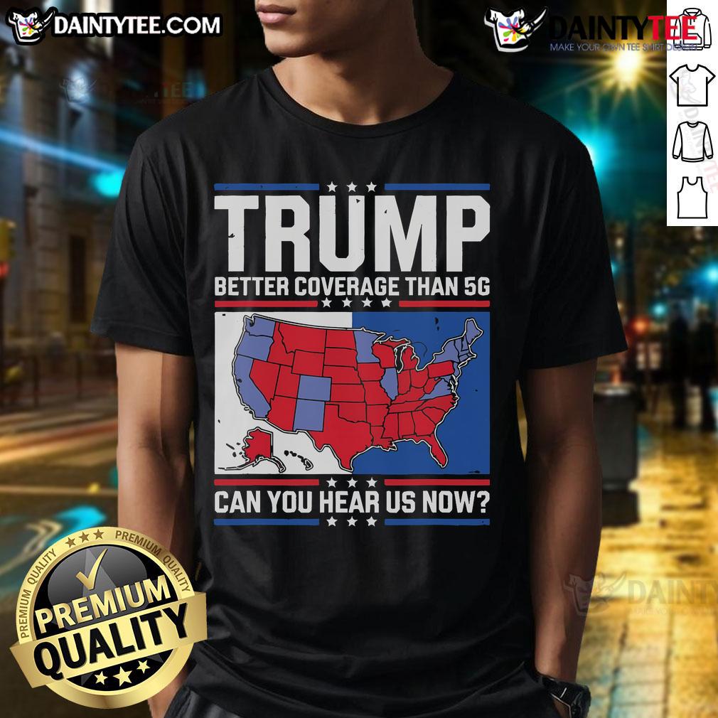 Awesome Trump Better Coverage Than 5G T-Shirt featuring bold graphics, perfect for supporters and political enthusiasts.