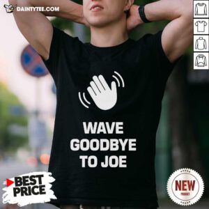Funny See Ya Never Wave Goodbye To Joe T-Shirt