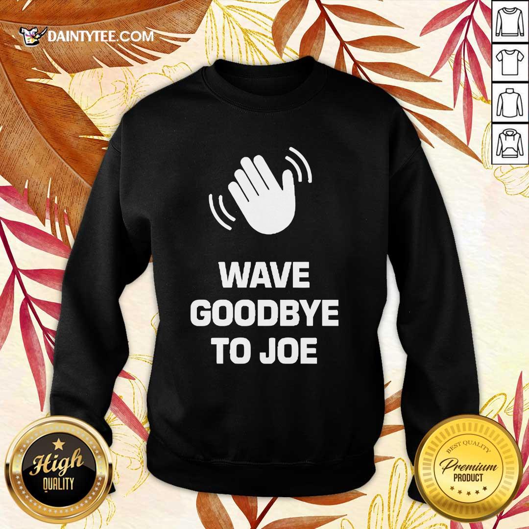 Funny See Ya Never Wave Goodbye To Joe Sweater