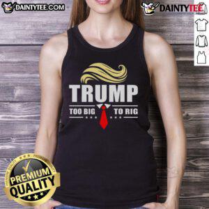 Funny Trump 2024 tank top featuring 'Too Big to Rig' quote, perfect for supporters and casual wear.