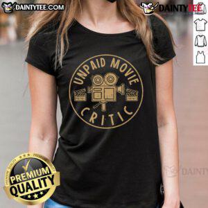 Funny unpaid movie critic ladies tee for cinema night, perfect for film fans celebrating their love for movies.