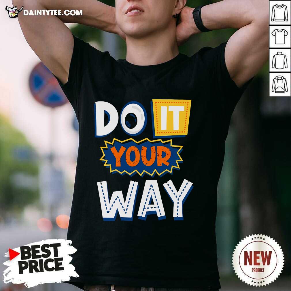 Good Do It Your Way T-Shirt