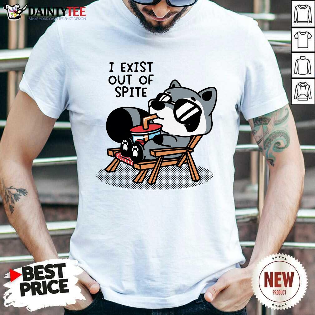 Good I Exist Out Of Spite T-Shirt