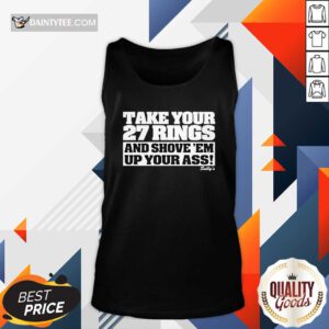 Hot Take Your 27 Rings And Shove 'Em Up Your Ass Tank-top