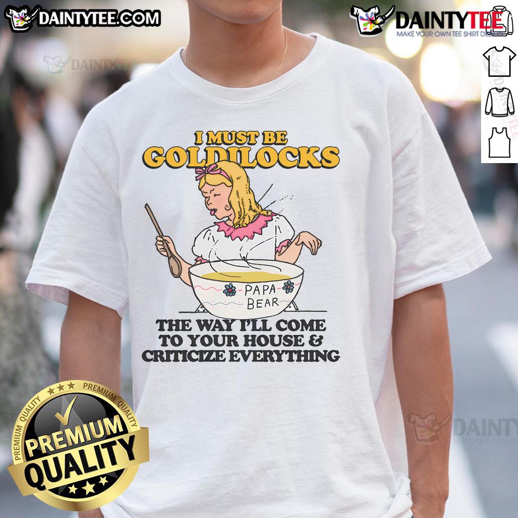 Alt Text: Funny Goldilocks t-shirt design featuring humorous quote about critiquing homes, perfect for casual wear.