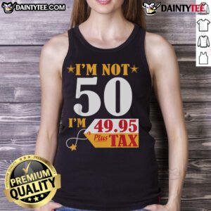 Funny 49.95 plus tax birthday tank top design celebrating turning 50 with humor and style.