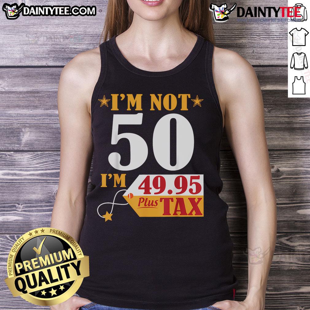 Funny 49.95 plus tax birthday tank top design celebrating turning 50 with humor and style.