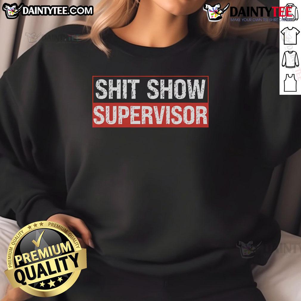 Funny Shit Show Supervisor Sweatshirt featuring humorous text design, perfect for casual and comedic wear.
