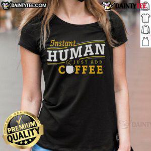 Funny 'Nice Instant Human Just Add Coffee' ladies tee design featuring a playful coffee graphic for coffee lovers.