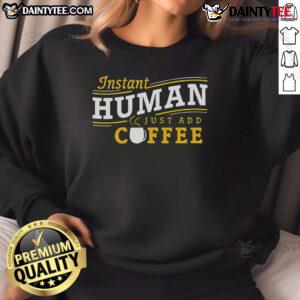 Cozy 'Nice Instant Human Just Add Coffee' sweatshirt in a warm color, perfect for coffee lovers and casual wear.