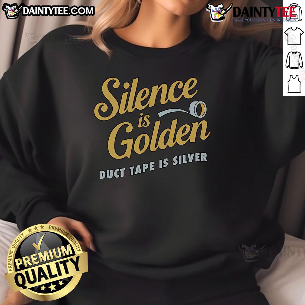 Nice Silence is Golden Duct Tape is Silver sweatshirt in a stylish design, perfect for casual wear and humor lovers.